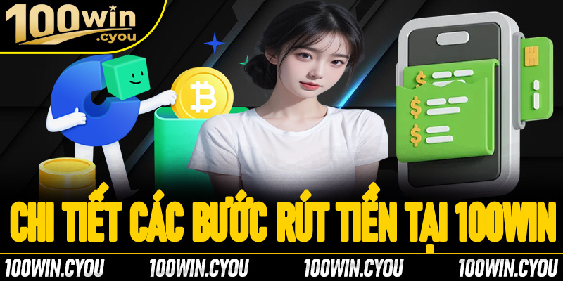 Chi tiết các bước rút tiền tại 100Win nhanh chóng và tiện lợi