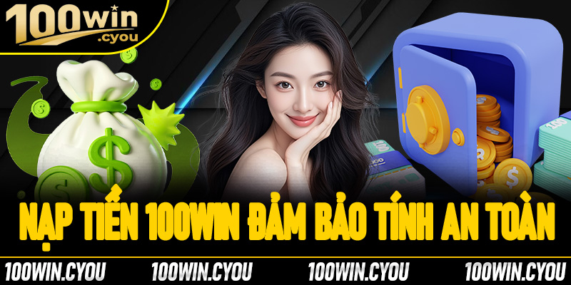 Nạp tiền 100Win nhanh chóng và linh hoạt cùng mọi phương thức