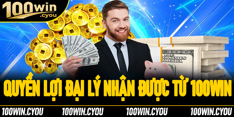 Quyền lợi đại lý nhận được khi hợp tác với 100Win