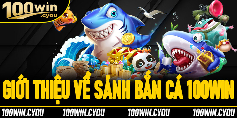 Giới thiệu về sảnh bắn cá 100Win mới nhất 2025