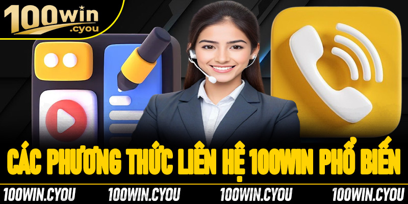 Các phương thức liên hệ 100Win phổ biến trên thị trường hiện nay