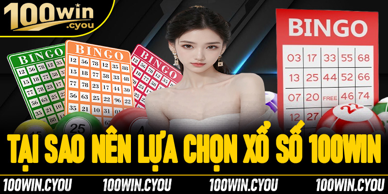 Tại sao người chơi nên lựa chọn xổ số tại 100Win?