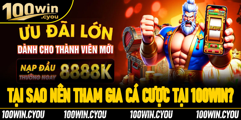 Tại sao nên tham gia cá cược tại nhà cái 100Win?