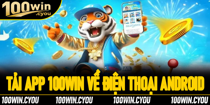 Tải app 100Win về điện thoại Android một cách dễ dàng