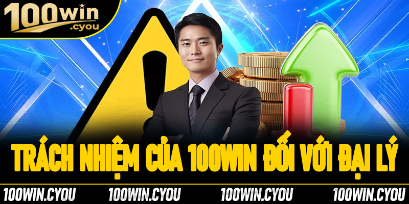 Quyền và trách nhiệm của 100Win đối với đại lý