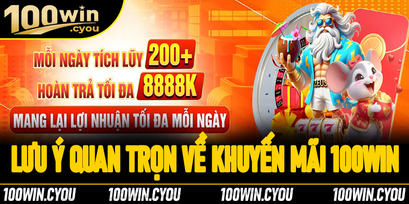 Một vài lưu ý quan trọng khi tham gia khuyến mãi 100Win