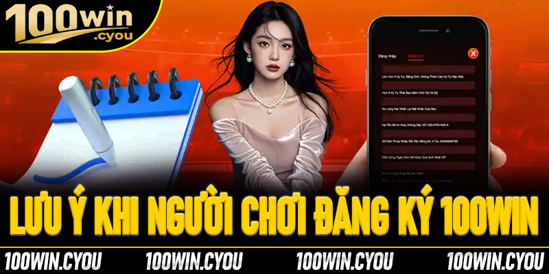 Một số lưu ý khi người chơi thực hiện đăng ký 100Win