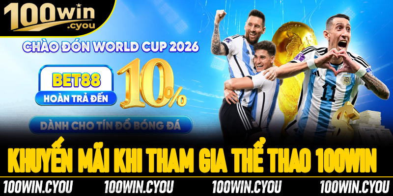 Một số chương trình khuyến mãi khi tham gia sảnh cược thể thao 100Win