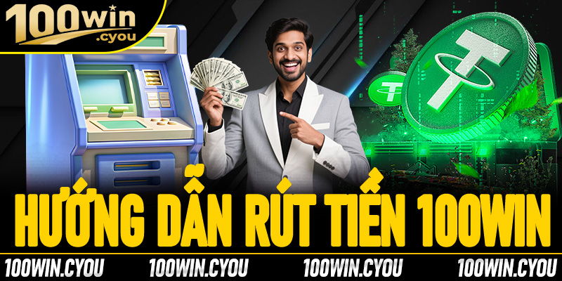 Rút tiền 100Win cực tiện lợi, trải nghiệm dịch vụ đỉnh cao