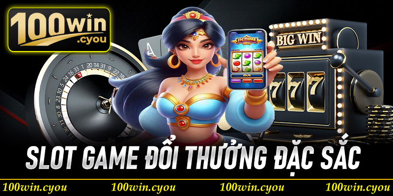 Slot game đổi thưởng đặc sắc