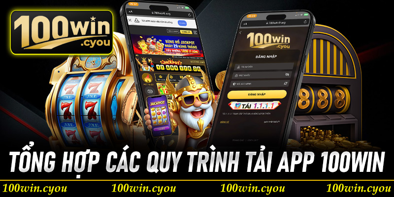 Tổng hợp các quy trình tải app 100Win về thiết bị thông minh